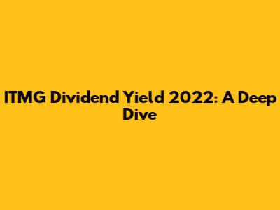 ITMG Dividend Yield 2022: A Deep Dive