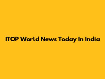 ITOP World News Today In India