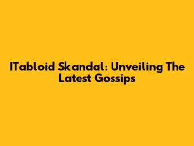 ITabloid Skandal: Unveiling The Latest Gossips