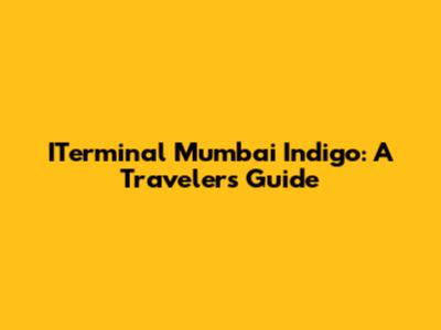ITerminal Mumbai Indigo: A Traveler's Guide