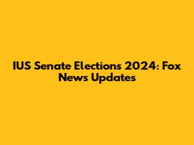 IUS Senate Elections 2024: Fox News Updates