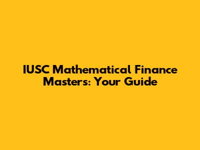 IUSC Mathematical Finance Masters: Your Guide