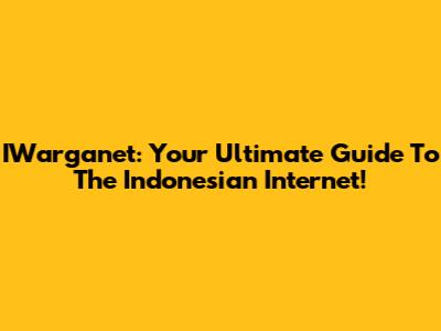IWarganet: Your Ultimate Guide To The Indonesian Internet!