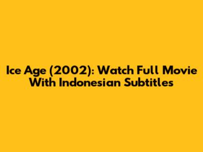 Ice Age (2002): Watch Full Movie With Indonesian Subtitles