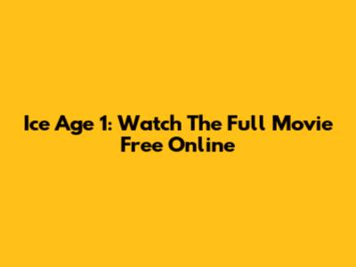 Ice Age 1: Watch The Full Movie Free Online