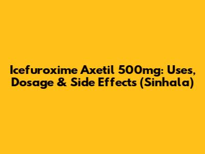 Icefuroxime Axetil 500mg: Uses, Dosage & Side Effects (Sinhala)