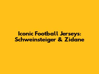 Iconic Football Jerseys: Schweinsteiger & Zidane