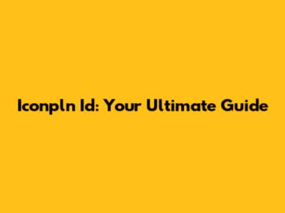 Iconpln Id: Your Ultimate Guide