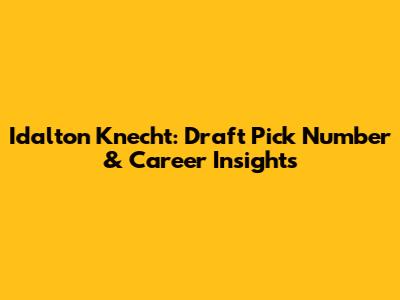 Idalton Knecht: Draft Pick Number & Career Insights