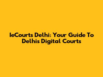 IeCourts Delhi: Your Guide To Delhi's Digital Courts
