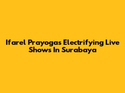 Ifarel Prayoga's Electrifying Live Shows In Surabaya