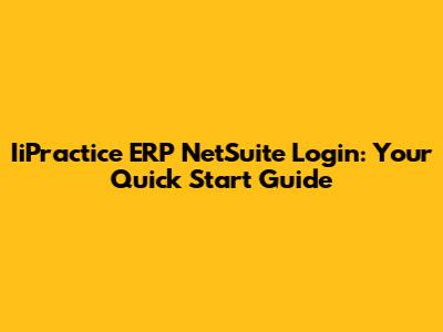 IiPractice ERP NetSuite Login: Your Quick Start Guide