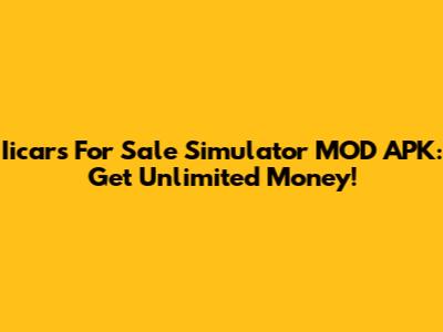 Iicars For Sale Simulator MOD APK: Get Unlimited Money!