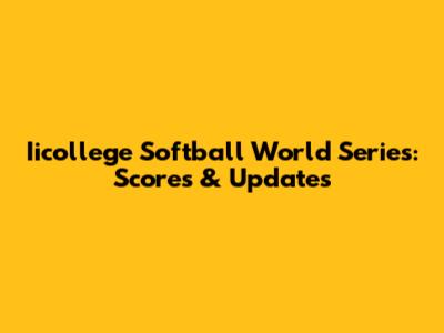 Iicollege Softball World Series: Scores & Updates