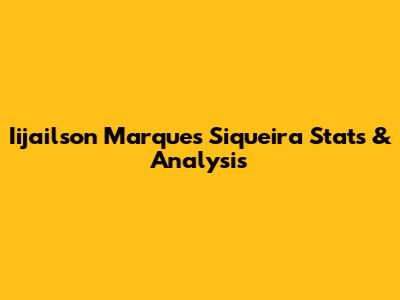 Iijailson Marques Siqueira Stats & Analysis