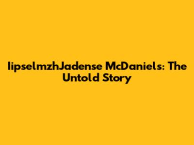 IipselmzhJadense McDaniels: The Untold Story