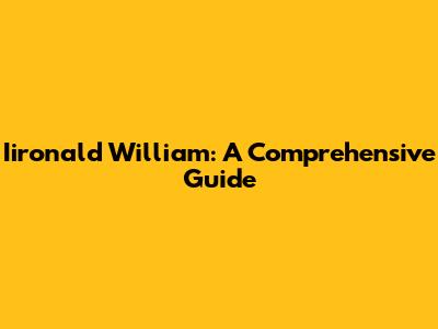Iironald William: A Comprehensive Guide