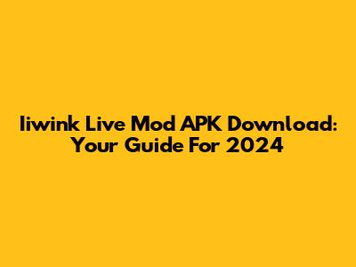 Iiwink Live Mod APK Download: Your Guide For 2024
