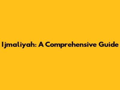 Ijmaliyah: A Comprehensive Guide