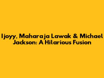 Ijoyy, Maharaja Lawak & Michael Jackson: A Hilarious Fusion