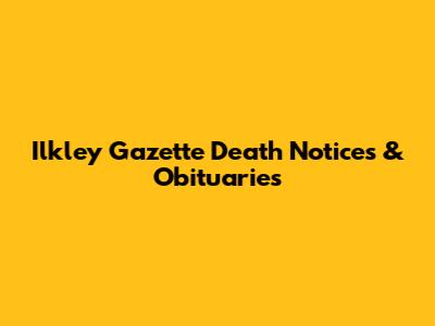 Ilkley Gazette Death Notices & Obituaries