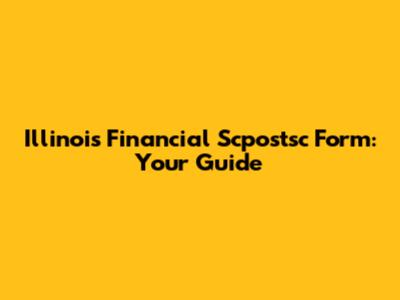 Illinois Financial Scpostsc Form: Your Guide