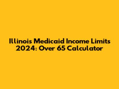 Illinois Medicaid Income Limits 2024: Over 65 Calculator
