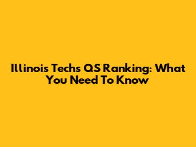 Illinois Tech's QS Ranking: What You Need To Know