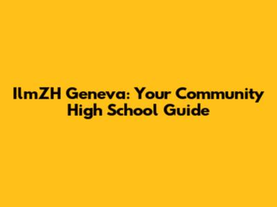IlmZH Geneva: Your Community High School Guide