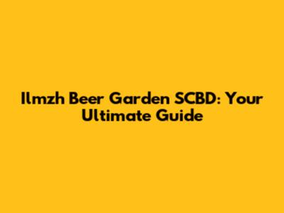Ilmzh Beer Garden SCBD: Your Ultimate Guide
