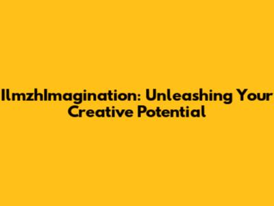 IlmzhImagination: Unleashing Your Creative Potential
