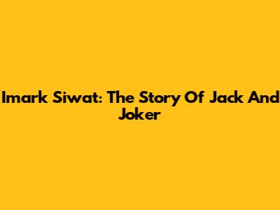 Imark Siwat: The Story Of Jack And Joker