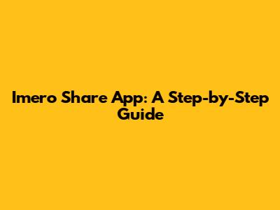 Imero Share App: A Step-by-Step Guide
