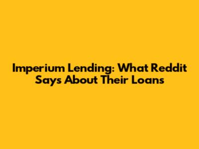 Imperium Lending: What Reddit Says About Their Loans