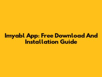 Imyabl App: Free Download And Installation Guide