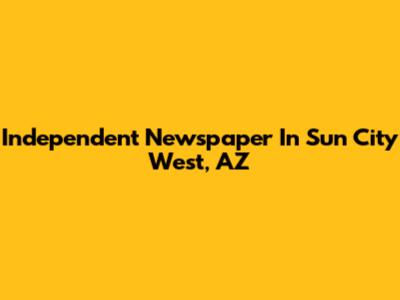 Independent Newspaper In Sun City West, AZ