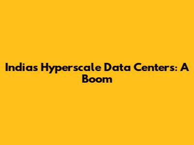 India's Hyperscale Data Centers: A Boom