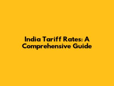 India Tariff Rates: A Comprehensive Guide