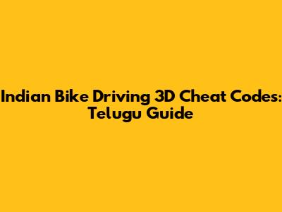 Indian Bike Driving 3D Cheat Codes: Telugu Guide
