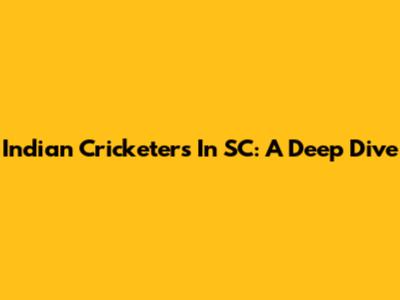 Indian Cricketers In SC: A Deep Dive