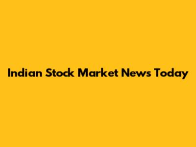 Indian Stock Market News Today