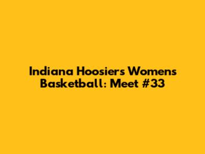 Indiana Hoosiers Women's Basketball: Meet #33