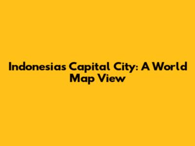 Indonesia's Capital City: A World Map View