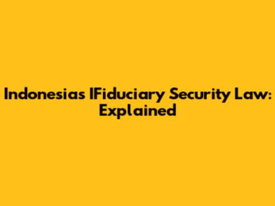 Indonesia's IFiduciary Security Law: Explained