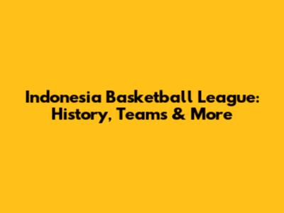 Indonesia Basketball League: History, Teams & More