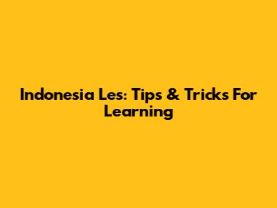 Indonesia Les: Tips & Tricks For Learning