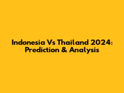 Indonesia Vs Thailand 2024: Prediction & Analysis