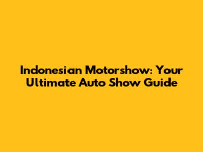 Indonesian Motorshow: Your Ultimate Auto Show Guide