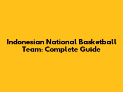 Indonesian National Basketball Team: Complete Guide