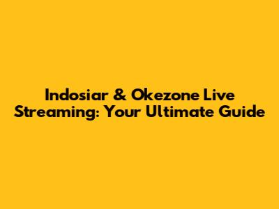 Indosiar & Okezone Live Streaming: Your Ultimate Guide
